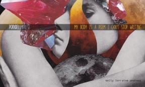 My Body Is a Poem I Can't Stop Writing by Kelly Lorraine Andrews (cover art by : Jessica Earhart)